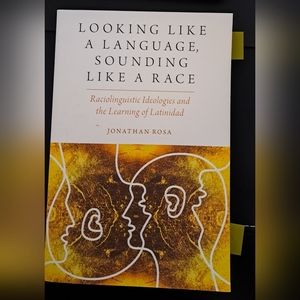 Book: Looking like a Language, sounding like a race by Jonathan Rosa